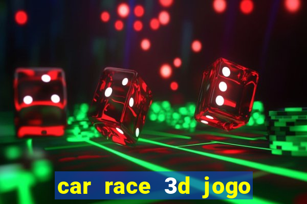 car race 3d jogo de carros